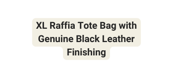 XL Raffia Tote Bag with Genuine Black Leather Finishing